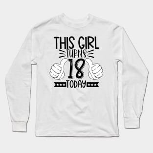 This girl turns 18 today Long Sleeve T-Shirt